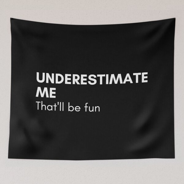 Item preview, Underestimate Me That'll Be Fun. Funny Sarcastic Saying. designed and sold by That Cheeky Tee.