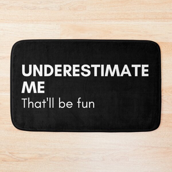 Item preview, Underestimate Me That'll Be Fun. Funny Sarcastic Saying. designed and sold by That Cheeky Tee.