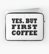 Yes. But First, Coffee Laptop Sleeve
