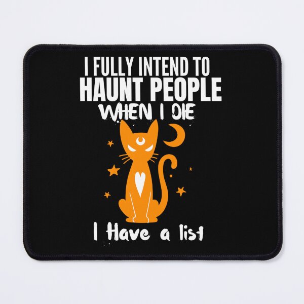 Item preview, I Fully intend to Haunt People When I Die I Have a List Cat designed and sold by tammyrange.
