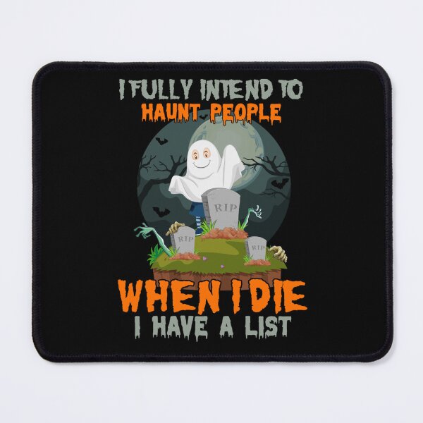 Item preview, I fully intend to haunt people when i die, i have a list designed and sold by tammyrange.