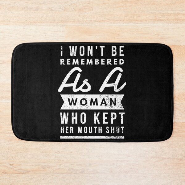 Item preview, I Won't Be Remembered As A Woman Who Kept Her Mouth Shut designed and sold by tammyrange.