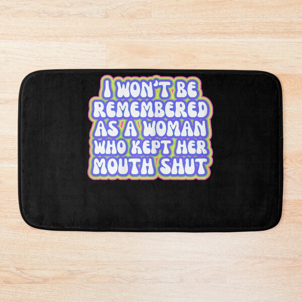 Item preview, I Won't Be Remembered As A Woman Who Kept Her Mouth Shut designed and sold by tammyrange.