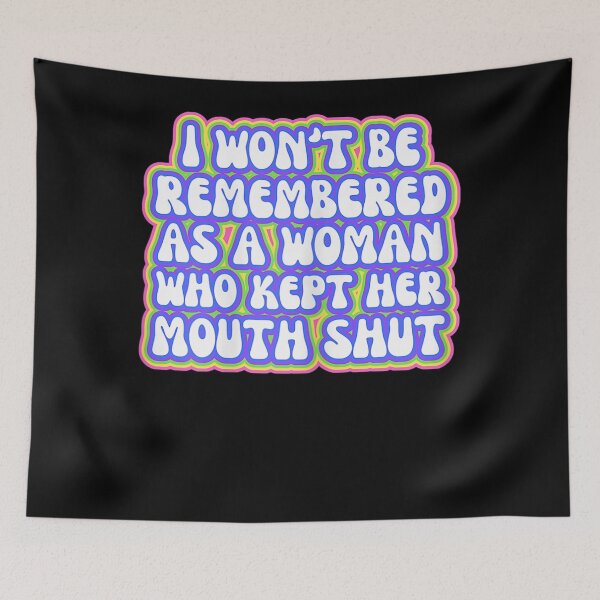 Item preview, I Won't Be Remembered As A Woman Who Kept Her Mouth Shut designed and sold by tammyrange.