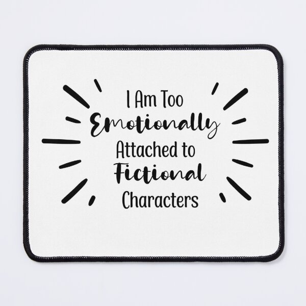 Item preview, I Am Too Emotionally Attached To Fictional Characters designed and sold by tearracreative.