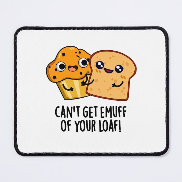 Item preview, Can't Get Emuff Of Your Loaf Funny Food Puns designed and sold by punnybone.