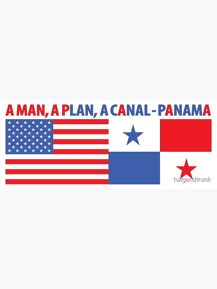 "A Man, A Plan, A Canal Panama" Poster by twigandtrunk Redbubble