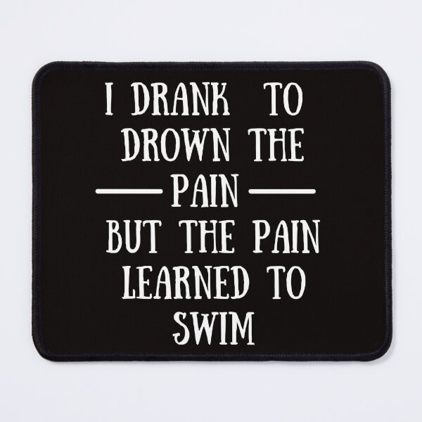 Item preview, I drank to drown the pain but the pain learn to swim...emotive sad quote designed and sold by HosvPrint .s.