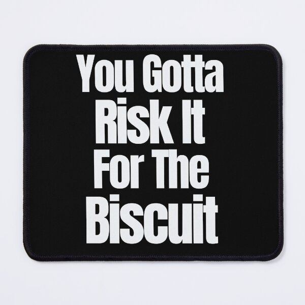 Item preview, You Gotta Risk It For The Biscuit designed and sold by Peter Stawicki.