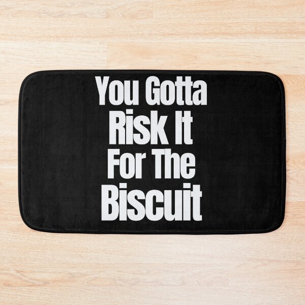 Item preview, You Gotta Risk It For The Biscuit designed and sold by Peter Stawicki.