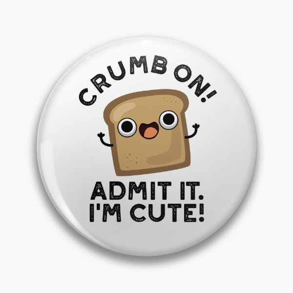 Item preview, Crumb On Admit It I'm Cute Funny Bread Puns  designed and sold by punnybone.