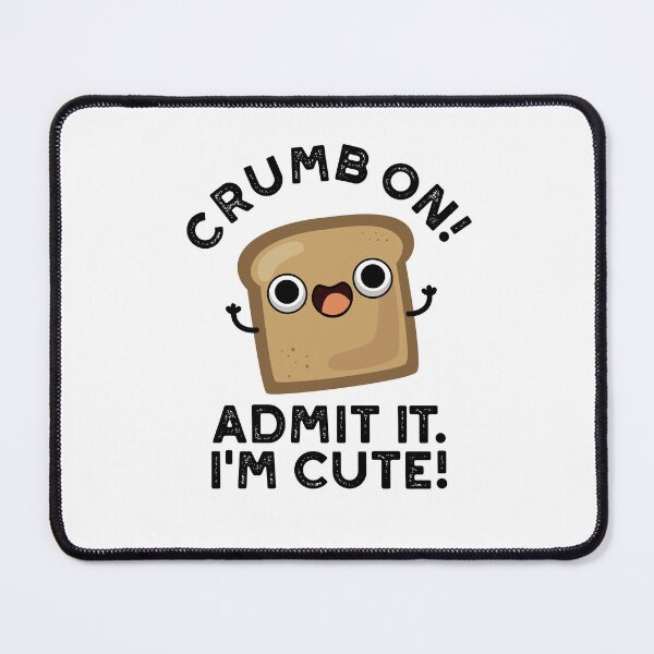 Item preview, Crumb On Admit It I'm Cute Funny Bread Puns designed and sold by punnybone.