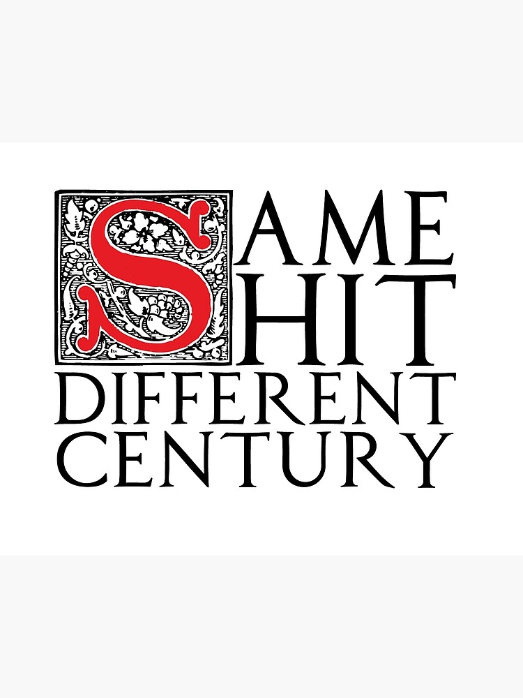 Same Shit, Different Century