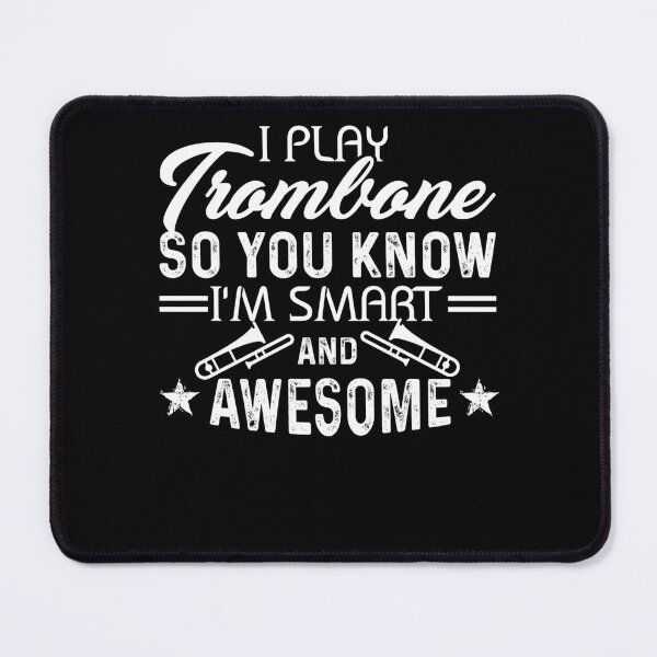 Item preview, I Play Trombone So You Know I'm Smart And Awesome designed and sold by UnknownArtistt.
