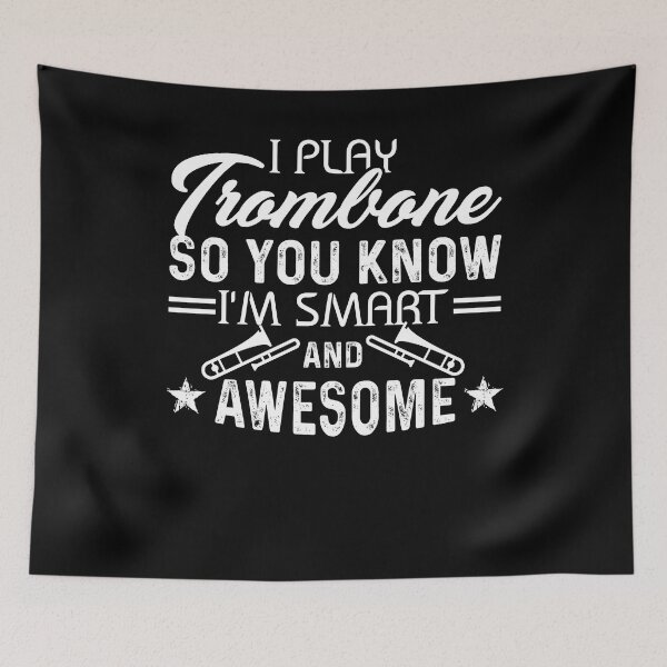Item preview, I Play Trombone So You Know I'm Smart And Awesome designed and sold by UnknownArtistt.