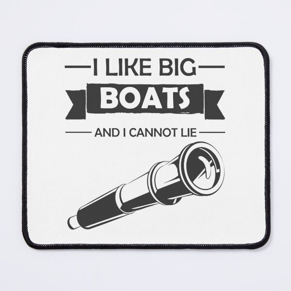 Item preview, I Like Big Boats And I Cannot Lie designed and sold by TanjaFranc.