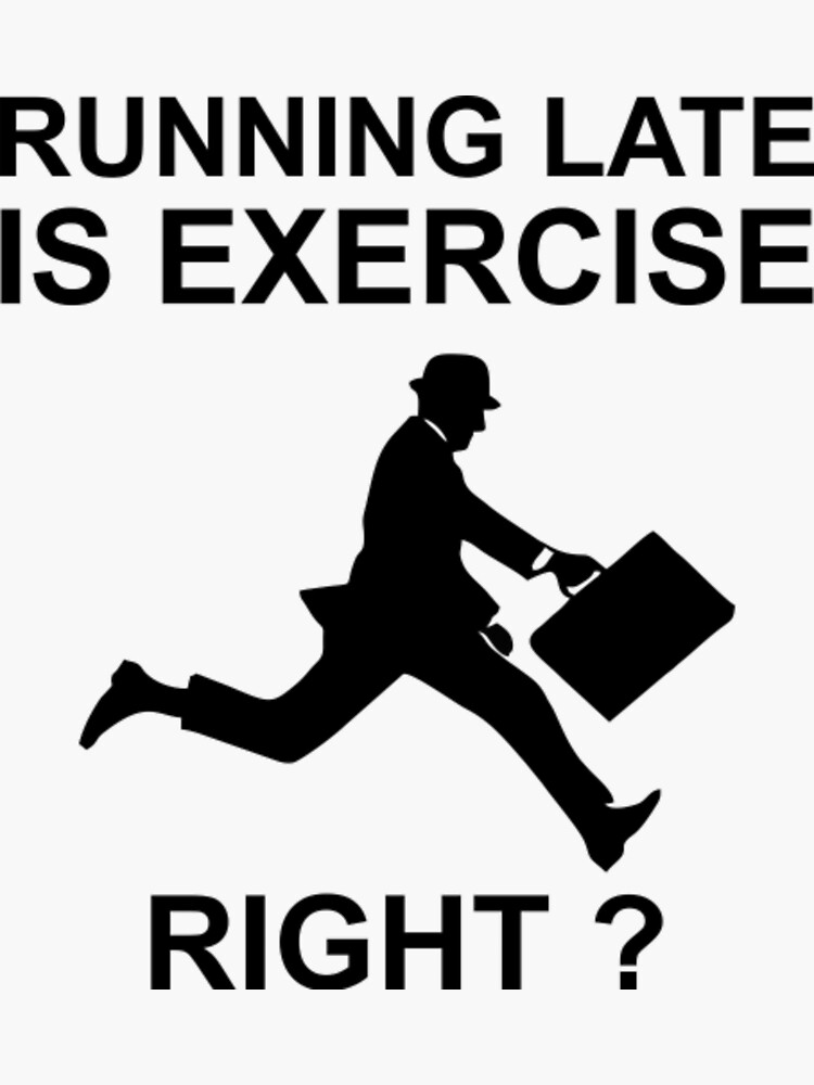 "Running Late Is Exercise Right Sticker" Sticker for Sale by