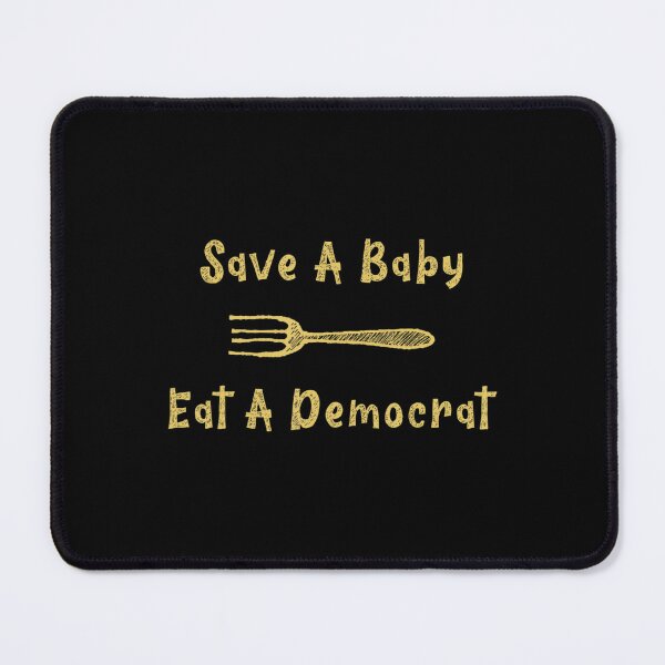 Item preview, Save A Baby Eat A Democrat designed and sold by sofarway.