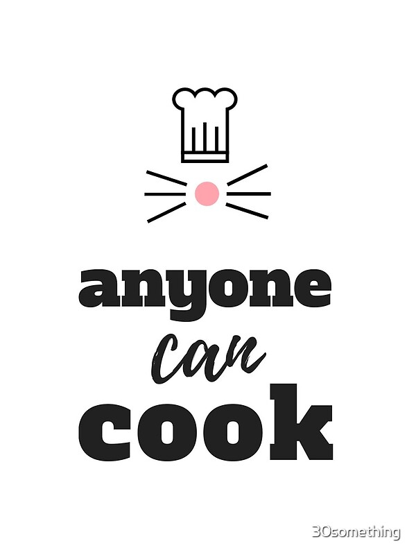 "Ratatouille Quote Anyone Can Cook" by 30something Redbubble