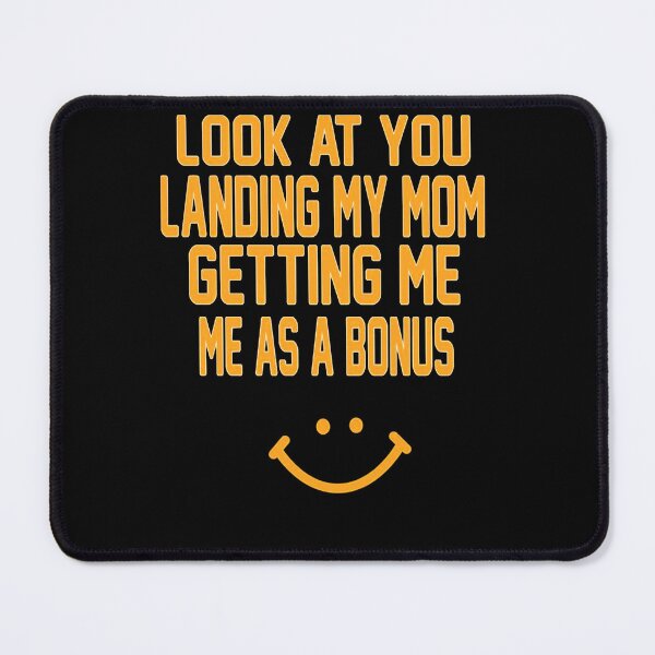 Item preview, Look at you landing my mom getting me as a bonus designed and sold by Vidales701.