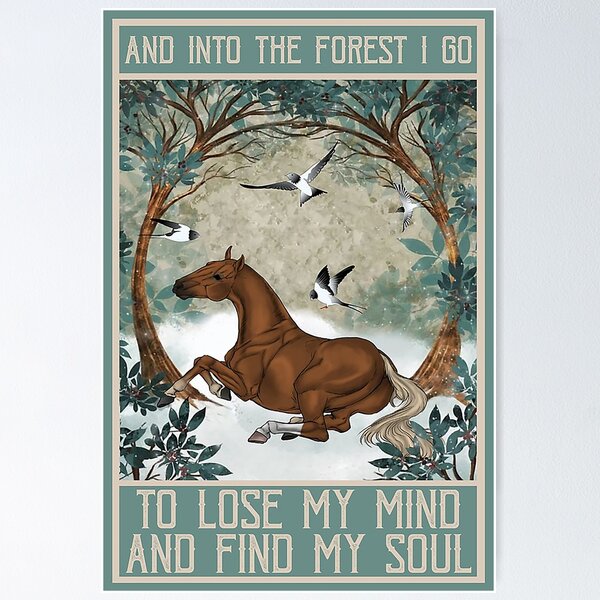 Into The Forest I Go To Lose My Mind And Find My Soul Posters for Sale