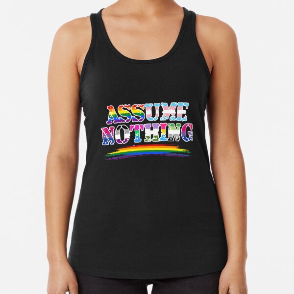 Assume Nothing - Queer Pride Racerback Tank Top