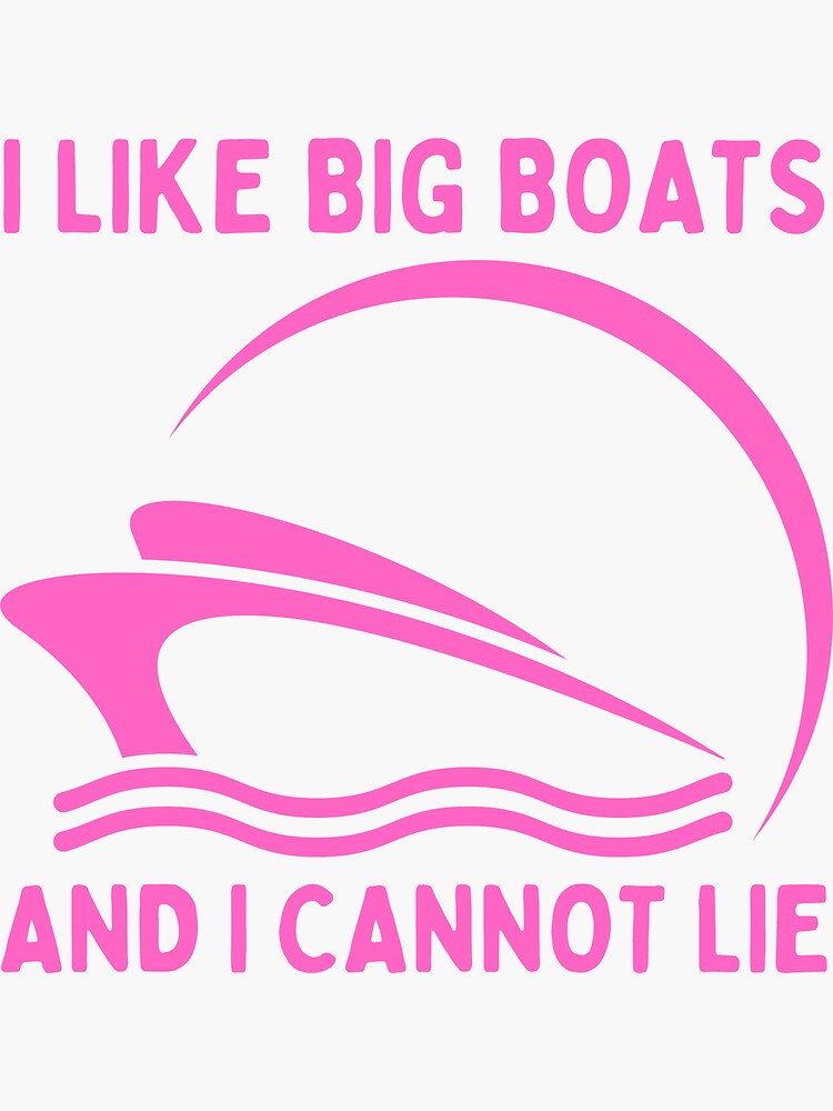 I Like Big Boats And I Cannot Lie Sticker For Sale By Redtomasb Redbubble 6915