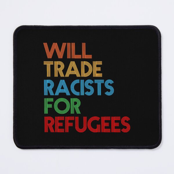 Item preview, Will Trade Racists For Refugees T-Shirt                              designed and sold by KimberlyD78696.
