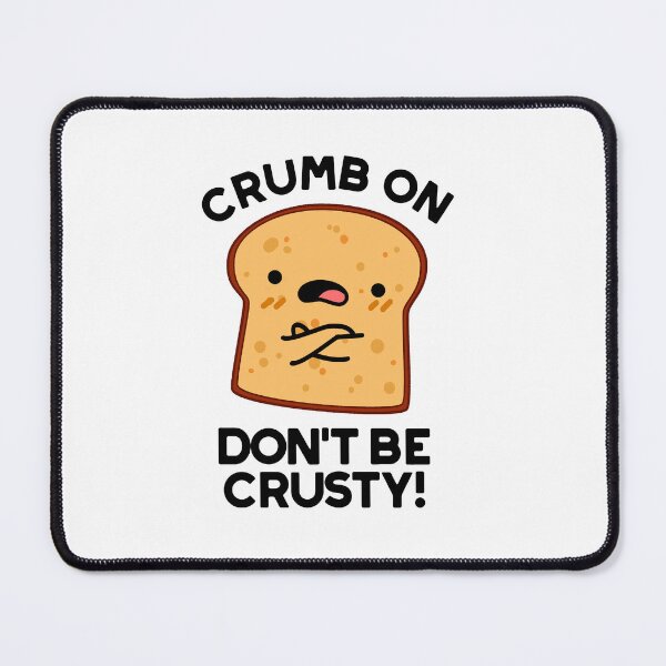 Item preview, Crumb On Don't Be Crusty Funny Bread Puns designed and sold by punnybone.