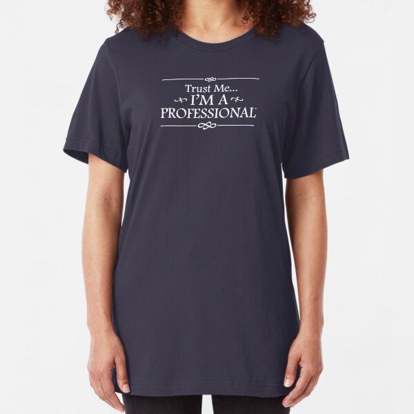 Trust Me I'm a Professional Slim Fit T-Shirt