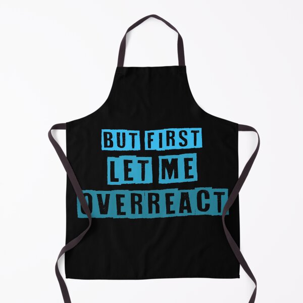 Item preview, But First Let Me Overreact designed and sold by RMelissart.