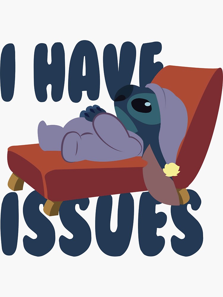 Stitch I Have Issues/Designs For Men and Women Sticker for Sale by  ToniBoyds