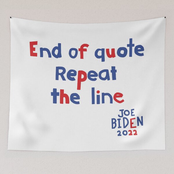 Item preview, End Of Quote Repeat The Line says Joe Biden designed and sold by ellenhenry.