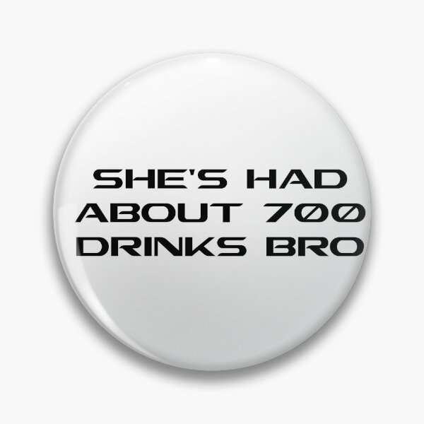 Item preview, SHES HAD ABOUT 700 DRINKS BRO designed and sold by DomGDesign.