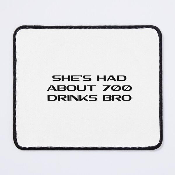 Item preview, SHES HAD ABOUT 700 DRINKS BRO designed and sold by DomGDesign.