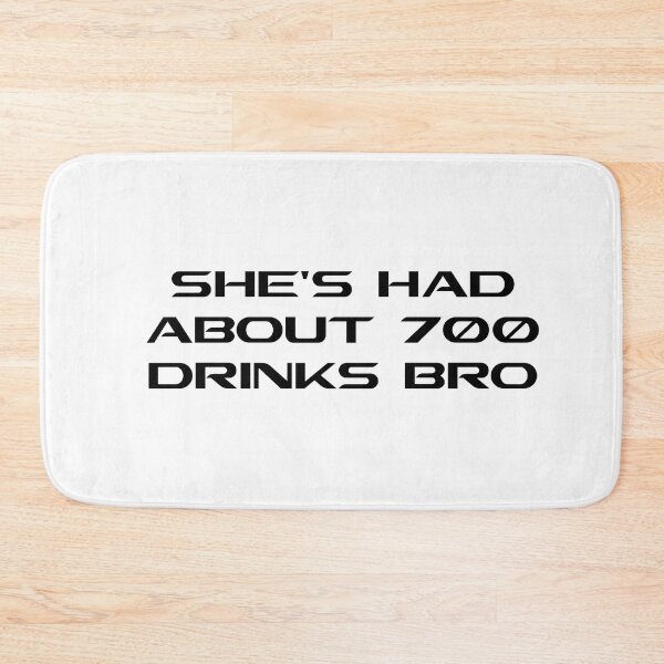 Item preview, SHES HAD ABOUT 700 DRINKS BRO designed and sold by DomGDesign.