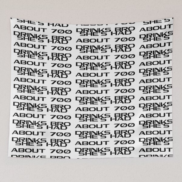 Item preview, SHES HAD ABOUT 700 DRINKS BRO designed and sold by DomGDesign.