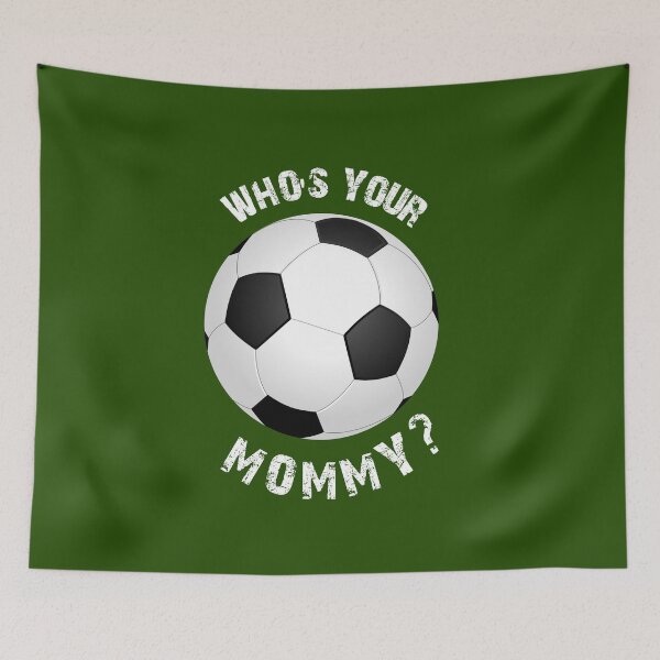 Item preview, FUNNY WOMEN'S SOCCER, WHO'S YOUR MOMMY? designed and sold by Danicus666.