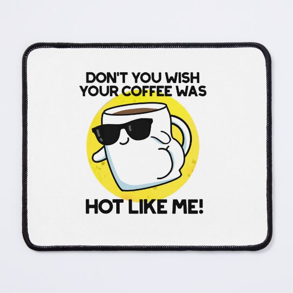 Item preview, Don't You Wish Your Coffee Was Hot Like Me Funny Puns  designed and sold by punnybone.