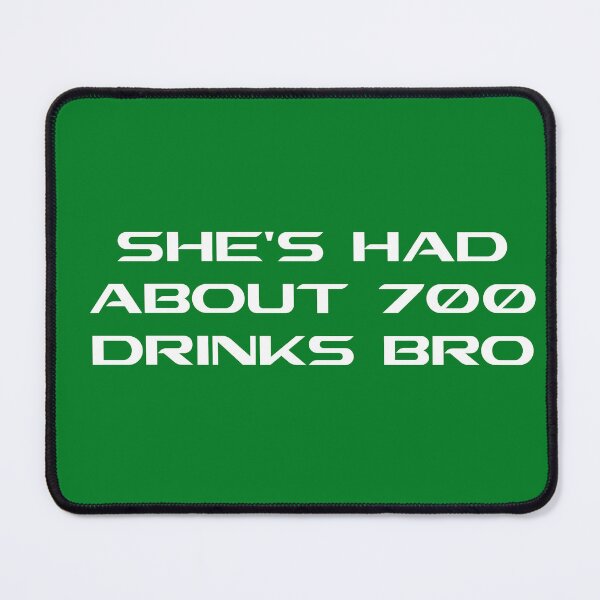 Item preview, SHES HAD ABOUT 700 DRINKS BRO designed and sold by DomGDesign.