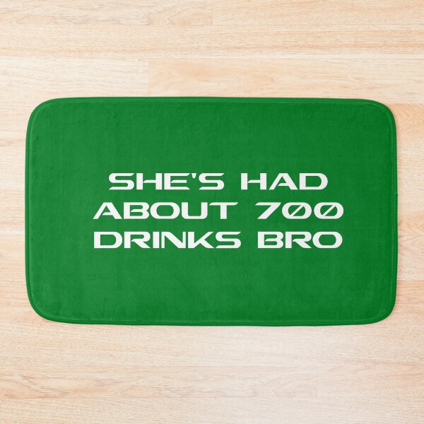 Item preview, SHES HAD ABOUT 700 DRINKS BRO designed and sold by DomGDesign.