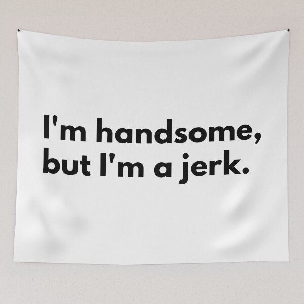 Item preview, I'm handsome, but I'm a jerk. designed and sold by Dj Gavric998.