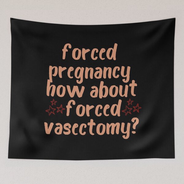 Item preview, Forced Pregnancy, Forced Vasectomy,  Pro Choice, Abortion Is Healthcare, Funny Feminist  designed and sold by zakariadesigner.