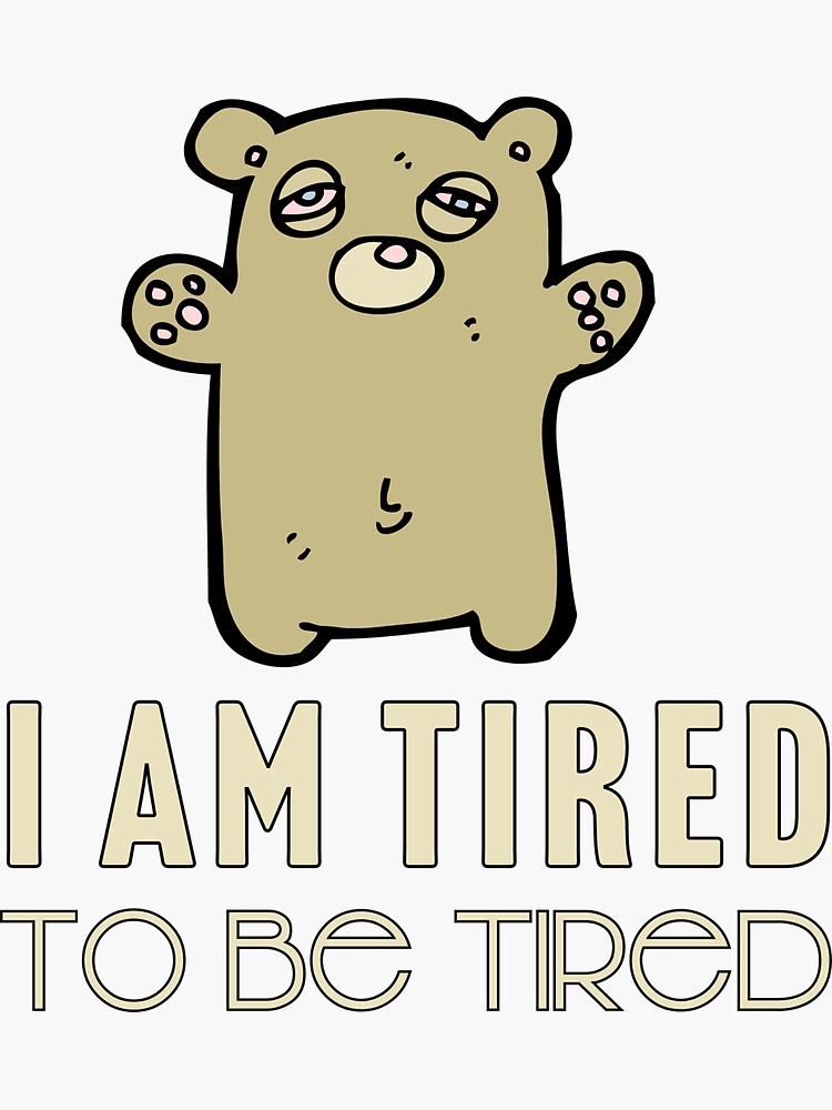 i-am-tired-to-be-tired-sticker-for-sale-by-larrix-redbubble