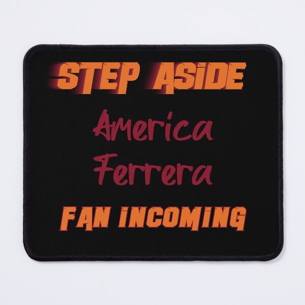Item preview, America Ferrera - Step Aside, incoming fan designed and sold by 2Girls1Shirt.