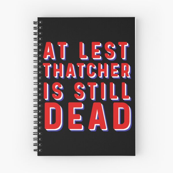 Item preview, At least Thatcher is still dead    designed and sold by QuriousShhop.