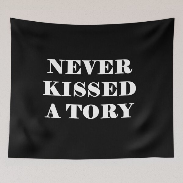 Item preview, Never Kissed A Tory - Anti Tory, Conservative, Poltical   designed and sold by QuriousShhop.