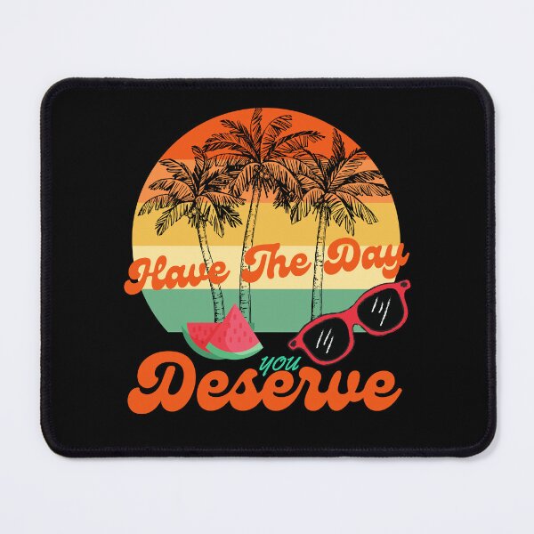Item preview, Have The Day You Deserve Cool Motivational Quote designed and sold by Alieso.