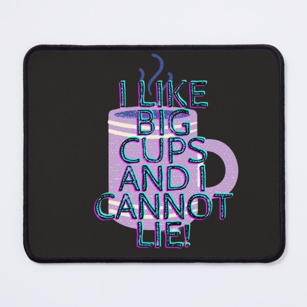 Item preview, I like big cups and I cannot lie designed and sold by Delightandarts.