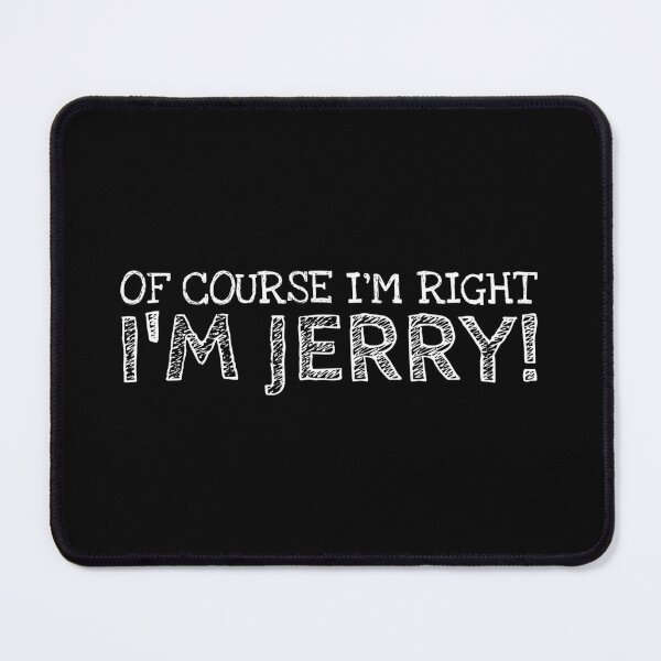 Item preview, Of Course I’m Right I’m Jerry Funny Personalized Name designed and sold by MariosNydras.